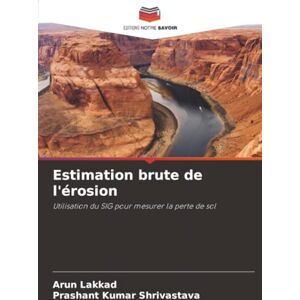 Lakkad, Arun Estimation brute de l'érosion: Utilisation du SIG pour mesurer la perte de sol Lakkad, Arun Estimation brute de l'érosion: Utilisation du SIG pour mesurer la perte de sol