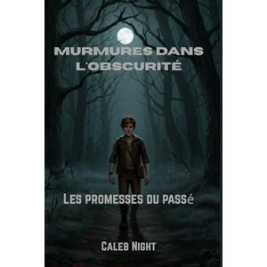 Night, Caleb Murmures dans l'obscurité: Les promesses du passé Night, Caleb Murmures dans l'obscurité: Les promesses du passé