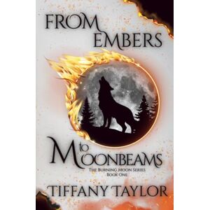 Taylor From Embers To Moonbeams (The Burning Moon Series) Taylor From Embers To Moonbeams (The Burning Moon Series)