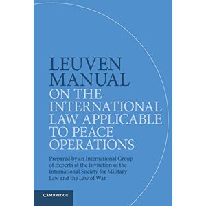 Gill, Terry Leuven Manual on the International Law Applicable to Peace Operations: Prepared by an International Group of Experts at the Invitation of the International Society for Military Law and the Law of War Gill, Terry Leuven Manual on the International Law Applicable to Peace Operations: Prepared by an International Group of Experts at the Invitation of the International Society for Military Law and the Law of War