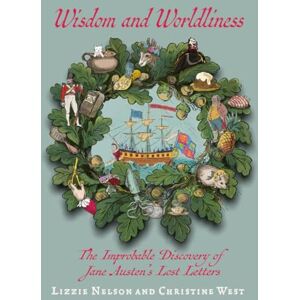 Nelson, Lizzie Wisdom and Worldliness: An Amusing Collection of Jane Austen's Imagined Lost Letters, Delightfully Illustrated and Curated Into a Charming Scrapbook Nelson, Lizzie Wisdom and Worldliness: An Amusing Collection of Jane Austen's Imagined Lost Letters, Delightfully Illustrated and Curated Into a Charming Scrapbook