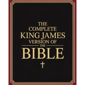 Anonymous The Complete King James Version of the Bible: KJV Holy Scripture with Historical Insights, Devotional Prayers & Reflections for Modern Readers Anonymous The Complete King James Version of the Bible: KJV Holy Scripture with Historical Insights, Devotional Prayers & Reflections for Modern Readers