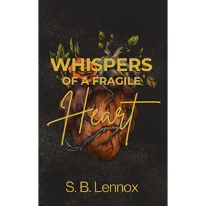 Lennox, S. B. Whispers of a Fragile Heart: A Forbidden Mafia Romance with an Obsessive Hero Lennox, S. B. Whispers of a Fragile Heart: A Forbidden Mafia Romance with an Obsessive Hero