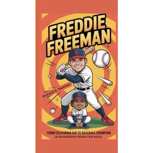 Ramirez, Richard G FREDDIE FREEMAN: From California Kid to Baseball Champion (A Biography Book for Kids) Ramirez, Richard G FREDDIE FREEMAN: From California Kid to Baseball Champion (A Biography Book for Kids)