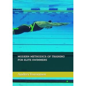 Vorontsov, Andrei Rostislavovich MODERN METHODICS OF TRAINING FOR ELITE SWIMMERS Vorontsov, Andrei Rostislavovich MODERN METHODICS OF TRAINING FOR ELITE SWIMMERS