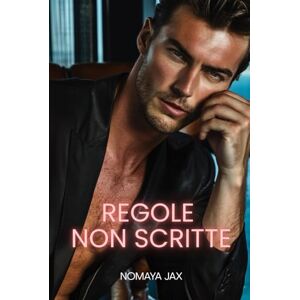 Jax, Nomaya Regole Non Scritte: Una storia d’amore (Prendere o lasciare) Jax, Nomaya Regole Non Scritte: Una storia d’amore (Prendere o lasciare)