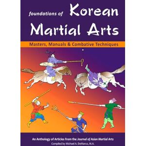 Stanley Foundations of Korean Martial Arts: Masters, Manuals & Combative Techniques: Masters, Manuals and Combative Techniques Stanley Foundations of Korean Martial Arts: Masters, Manuals & Combative Techniques: Masters, Manuals and Combative Techniques