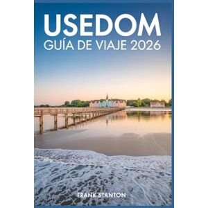 Stanton Usedom Guía de viaje 2026: Compañero esencial para experimentar la joya del Báltico Stanton Usedom Guía de viaje 2026: Compañero esencial para experimentar la joya del Báltico