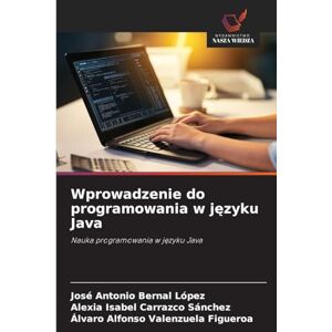 Bernal López, José Antonio Wprowadzenie do programowania w języku Java: Nauka programowania w j¿zyku Java Bernal López, José Antonio Wprowadzenie do programowania w języku Java: Nauka programowania w j¿zyku Java