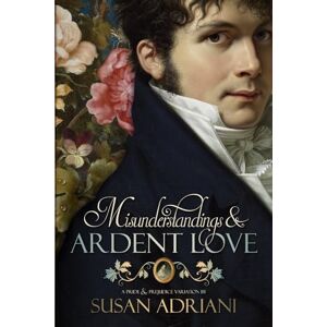 Adriani, Susan Misunderstandings and Ardent Love (Romantic Pride and Prejudice Variations) Adriani, Susan Misunderstandings and Ardent Love (Romantic Pride and Prejudice Variations)