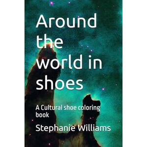 Williams, Stephanie Around the world in shoes: A Cultural shoe coloring book Williams, Stephanie Around the world in shoes: A Cultural shoe coloring book