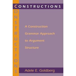 Goldberg, Adele E. E. Constructions: A Construction Grammar Approach to Argument Structure (Cognitive Theory of Language and Culture Series) Goldberg, Adele E. E. Constructions: A Construction Grammar Approach to Argument Structure (Cognitive Theory of Language and Culture Series)