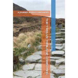 Debby, Praise D. THE TWELVE TRAILS OF CHRISTMAS: A JOURNEY ACROSS CONTINENTS Debby, Praise D. THE TWELVE TRAILS OF CHRISTMAS: A JOURNEY ACROSS CONTINENTS