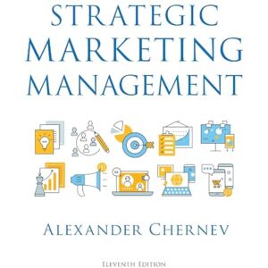 Chernev, Alexander Strategic Marketing Management, 11th Edition Chernev, Alexander Strategic Marketing Management, 11th Edition
