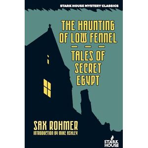 Rohmer, Sax The Haunting of Low Fennel / Tales of Secret Egypt Rohmer, Sax The Haunting of Low Fennel / Tales of Secret Egypt