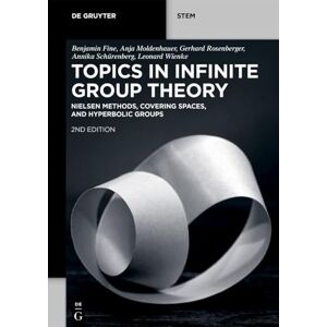 Fine, Benjamin Topics in Infinite Group Theory: Nielsen Methods, Covering Spaces, and Hyperbolic Groups (De Gruyter STEM) Fine, Benjamin Topics in Infinite Group Theory: Nielsen Methods, Covering Spaces, and Hyperbolic Groups (De Gruyter STEM)