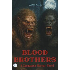 Woods, Allison BLOOD BROTHERS: A Sasquatch Horror Novel Woods, Allison BLOOD BROTHERS: A Sasquatch Horror Novel