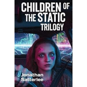 Satterlee, Jonathan Children of the Static Trilogy Satterlee, Jonathan Children of the Static Trilogy