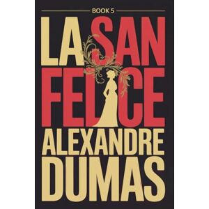 Dumas, Alexandre La San Felice Book 5: A New Translation Dumas, Alexandre La San Felice Book 5: A New Translation