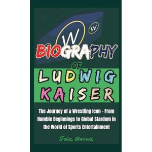 Barrett, Felix Biography of Ludwig Kaiser: The Journey of a Wrestling Icon – From Humble Beginnings to Global Stardom in the World of Sports Entertainment Barrett, Felix Biography of Ludwig Kaiser: The Journey of a Wrestling Icon – From Humble Beginnings to Global Stardom in the World of Sports Entertainment