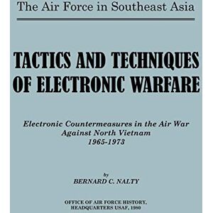 Nalty, Bernard C. The Air Force in Southeast Asia. Tactics and Techniques of Electronic Warfare: Electronic Countermeasures in the Air War Against North Vietnam Nalty, Bernard C. The Air Force in Southeast Asia. Tactics and Techniques of Electronic Warfare: Electronic Countermeasures in the Air War Against North Vietnam