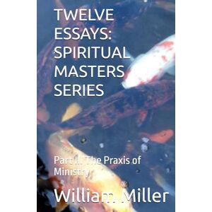 Scott TWELVE ESSAYS:: Part III The Praxis of Ministry Scott TWELVE ESSAYS:: Part III The Praxis of Ministry