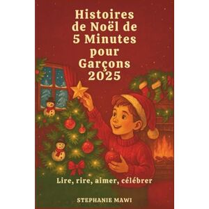 Mawi, Stephanie Histoires de Noël de 5 Minutes pour Garçons 2025: Lire, rire, aimer, célébrer Mawi, Stephanie Histoires de Noël de 5 Minutes pour Garçons 2025: Lire, rire, aimer, célébrer