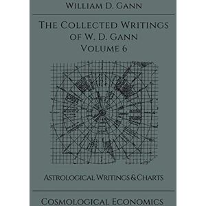 Gann, William D Collected Writings of W.D. Gann Volume 6 Gann, William D Collected Writings of W.D. Gann Volume 6