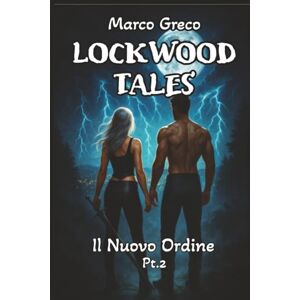 Greco, Marco LOCKWOOD TALES: Il Nuovo Ordine Pt. 2: 5 (Lockwood Tales Saga: ROMANZO FANTASY VAMPIRI, STREGHE, LICANTROPI, DEMONI, LOTTE EPICHE, INCANTESIMI E POTERI-PARANORMAL URBAN) Greco, Marco LOCKWOOD TALES: Il Nuovo Ordine Pt. 2: 5 (Lockwood Tales Saga: ROMANZO FANTASY VAMPIRI, STREGHE, LICANTROPI, DEMONI, LOTTE EPICHE, INCANTESIMI E POTERI-PARANORMAL URBAN)