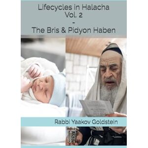 Goldstein, Rabbi Yaakov Lifecycles in Halacha Vol. 2 The Bris & Pidyon Haben Goldstein, Rabbi Yaakov Lifecycles in Halacha Vol. 2 The Bris & Pidyon Haben