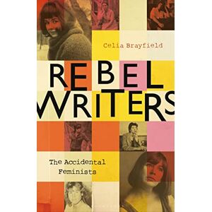 Brayfield, Celia Rebel Writers: The Accidental Feminists: Shelagh Delaney • Edna O’Brien • Lynne Reid Banks • Charlotte Bingham • Nell Dunn • Virginia Ironside • Margaret Forster Brayfield, Celia Rebel Writers: The Accidental Feminists: Shelagh Delaney • Edna O’Brien • Lynne Reid Banks • Charlotte Bingham • Nell Dunn • Virginia Ironside • Margaret Forster
