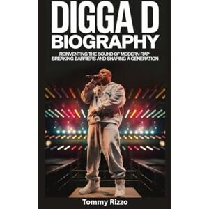 Rizzo, Tommy DIGGA D BIOGRAPHY: Reinventing the Sound of Modern Rap Breaking Barriers and Shaping a Generation Rizzo, Tommy DIGGA D BIOGRAPHY: Reinventing the Sound of Modern Rap Breaking Barriers and Shaping a Generation