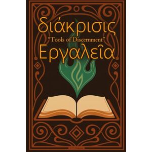 Diakrisis, C.T. διάκρισις Έργαλεῖα (Diákrisis Ergaleîa): "Tools of Discernment" (The Diakrisian Path (Diakrisis For the Average Person)) Diakrisis, C.T. διάκρισις Έργαλεῖα (Diákrisis Ergaleîa): "Tools of Discernment" (The Diakrisian Path (Diakrisis For the Average Person))