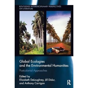 Global Ecologies and the Environmental Humanities: Postcolonial Approaches (Routledge Interdisciplinary Perspectives on Literature) Global Ecologies and the Environmental Humanities: Postcolonial Approaches (Routledge Interdisciplinary Perspectives on Literature)