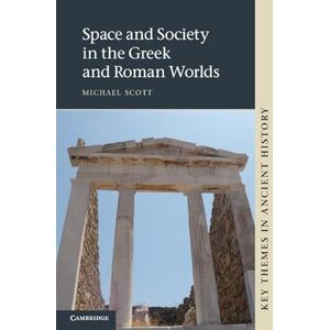 Scott Space and Society in the Greek and Roman Worlds (Key Themes in Ancient History) Scott Space and Society in the Greek and Roman Worlds (Key Themes in Ancient History)