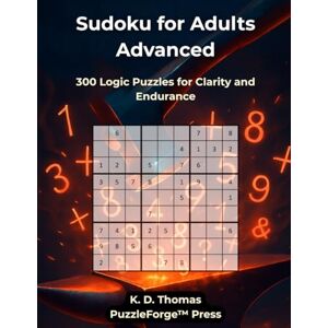 Thomas, K. D. Sudoku for Adults Advanced: 300 Logic Puzzles for Clarity and Endurance (sudoku for advanced) Thomas, K. D. Sudoku for Adults Advanced: 300 Logic Puzzles for Clarity and Endurance (sudoku for advanced)