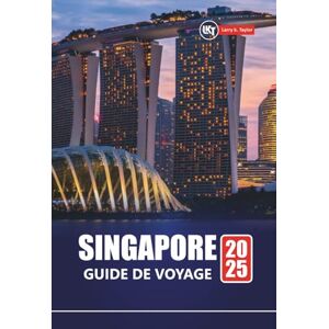 Taylor SINGAPOUR GUIDE DE VOYAGE 2025: Explorez les principales attractions, la cuisine locale, les joyaux cachés, les itinéraires et les conseils budgétaires pour les visiteurs novices. Taylor SINGAPOUR GUIDE DE VOYAGE 2025: Explorez les principales attractions, la cuisine locale, les joyaux cachés, les itinéraires et les conseils budgétaires pour les visiteurs novices.