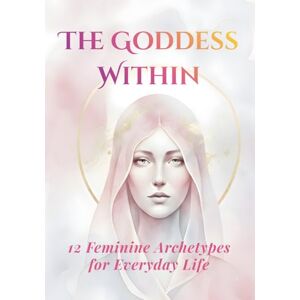 Vale, Seren The Goddess Within: A Guided Journal of 12 Divine Archetypes for Everyday Life: A Yearlong Journey of Feminine Awakening, Empowerment, and Inner ... Reflection, Ritual, and Writing Practice Vale, Seren The Goddess Within: A Guided Journal of 12 Divine Archetypes for Everyday Life: A Yearlong Journey of Feminine Awakening, Empowerment, and Inner ... Reflection, Ritual, and Writing Practice