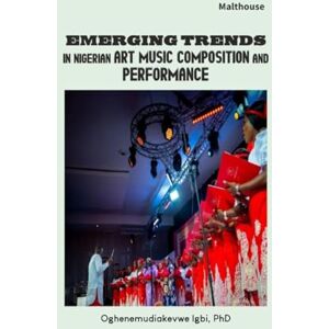 Igbi, Oghenemudiakevwe Emerging Trends in Nigerian Art Music Composition and Performance Igbi, Oghenemudiakevwe Emerging Trends in Nigerian Art Music Composition and Performance
