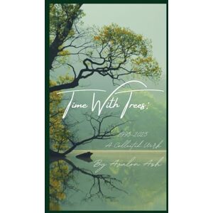 Ash, Avalon Time With Trees: 1995–2025, A Collected Work Ash, Avalon Time With Trees: 1995–2025, A Collected Work