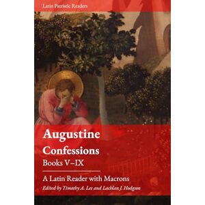 Lee Confessions. Books V-IX: A Latin Reader (Latin Patristic Series) Lee Confessions. Books V-IX: A Latin Reader (Latin Patristic Series)
