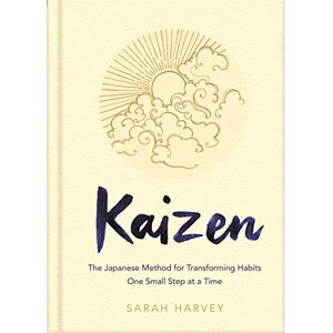 Harvey, Sarah Kaizen: The Japanese Method for Transforming Habits, One Small Step at a Time Harvey, Sarah Kaizen: The Japanese Method for Transforming Habits, One Small Step at a Time