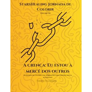 Feldmann, Thurid Jornada de Colorir StarsHealing A Crença: Eu não pertenço à Terra: 40 afirmações e ilustrações para colorir para transformar crenças negativas (StarsHealing Jornada de Colorir – Crenças Limitantes) Feldmann, Thurid Jornada de Colorir StarsHealing A Crença: Eu não pertenço à Terra: 40 afirmações e ilustrações para colorir para transformar crenças negativas (StarsHealing Jornada de Colorir – Crenças Limitantes)
