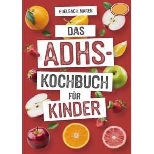 Edelbach, Dr. Maren DAS ADHS-KOCHBUCH FÜR KINDER: Nährstoffreiche Rezepte zur Förderung der Konzentration, Reduzierung von Reizbarkeit und Unterstützung der Gehirngesundheit – mit einem einfachen 30-Tage-Plan Edelbach, Dr. Maren DAS ADHS-KOCHBUCH FÜR KINDER: Nährstoffreiche Rezepte zur Förderung der Konzentration, Reduzierung von Reizbarkeit und Unterstützung der Gehirngesundheit – mit einem einfachen 30-Tage-Plan
