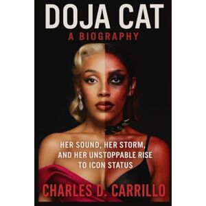 D. CARRILLO, CHARLES DOJA CAT: A BIOGRAPHY: HER SOUND, HER STORM, AND HER UNSTOPPABLE RISE TO ICON STATUS D. CARRILLO, CHARLES DOJA CAT: A BIOGRAPHY: HER SOUND, HER STORM, AND HER UNSTOPPABLE RISE TO ICON STATUS