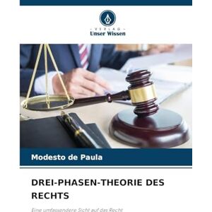 de Paula, Modesto Drei-Phasen-Theorie Des Rechts: Eine umfassendere Sicht auf das Recht de Paula, Modesto Drei-Phasen-Theorie Des Rechts: Eine umfassendere Sicht auf das Recht