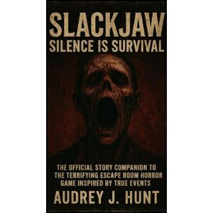 Hunt, Audrey J SlackJaw Silence is Survival: The Official Story Companion to the Terrifying Escape Room Horror Game Inspired by True Events Hunt, Audrey J SlackJaw Silence is Survival: The Official Story Companion to the Terrifying Escape Room Horror Game Inspired by True Events