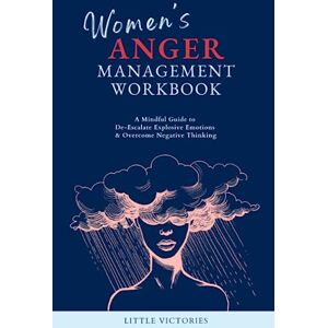 Victories, Little Women's Anger Management Workbook: A Mindful Guide to De-Escalate Explosive Emotions & Overcome Negative Thinking Victories, Little Women's Anger Management Workbook: A Mindful Guide to De-Escalate Explosive Emotions & Overcome Negative Thinking