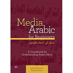 Al-Sawi, Laila Media Arabic for Beginners: A Coursebook for Understanding Arabic News Al-Sawi, Laila Media Arabic for Beginners: A Coursebook for Understanding Arabic News