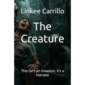 Carrillo, Linkee The Creature: This isn’t an invasion, it’s a Harvest Carrillo, Linkee The Creature: This isn’t an invasion, it’s a Harvest